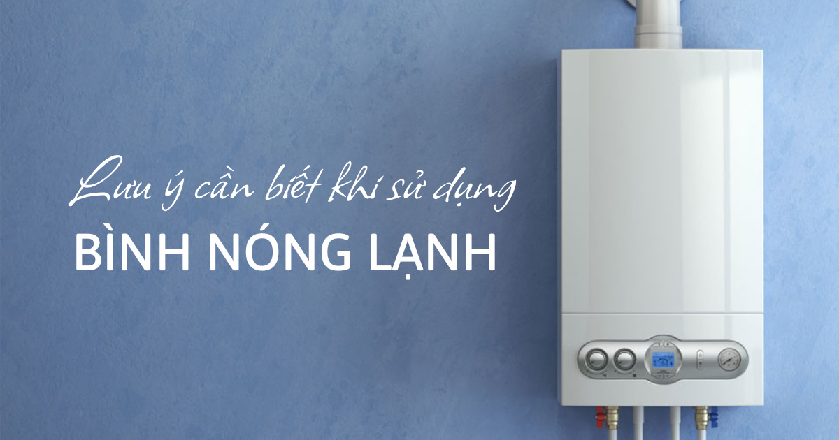 Các lưu ý cần biết khi sử dụng bình nóng lạnh tại nhà