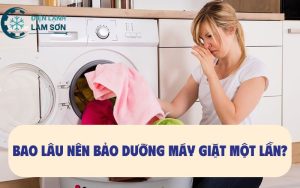 BAO LÂU NÊN BẢO DƯỠNG MÁY GIẶT MỘT LẦN