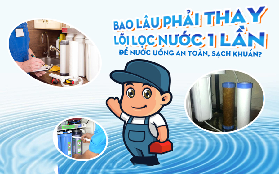 Vì Sao Nên Thay Lõi Lọc Theo Định Kỳ